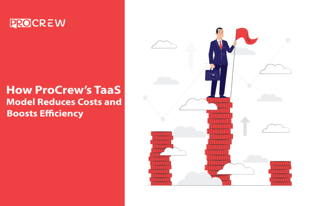 How ProCrew’s TaaS Model Reduces Costs and Boosts Efficiency