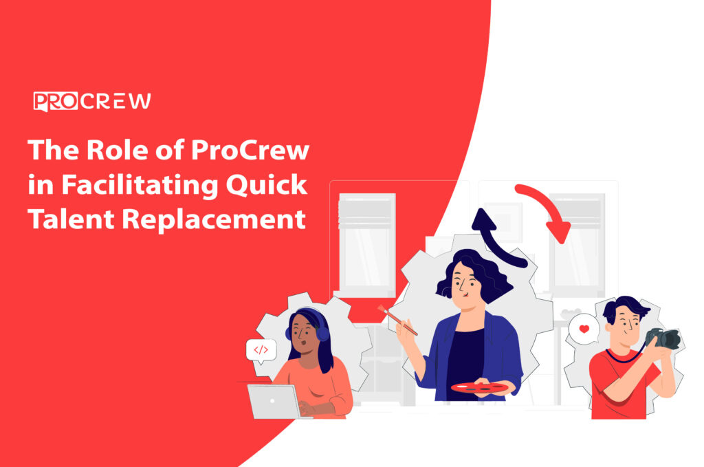 The Role of ProCrew in Facilitating Quick Talent Replacement