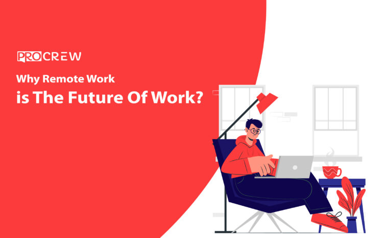 Why Remote Work is The Future Of Work